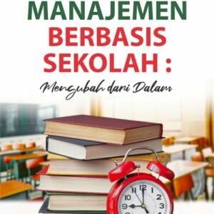 Buku Manajemen Berbasis Sekolah: Mengubah Dari Dalam