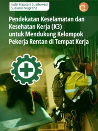 Buku Pendekatan Keselamatan dan Kesehatan Kerja (K3) Untuk Mendukung Kelompok Pekerja Rentan Di Tempat Kerja