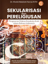 Buku Sekularisasi dan Pereligiusan Pergeseran Makna Kosakata Arab dalam Bahasa Indonesia