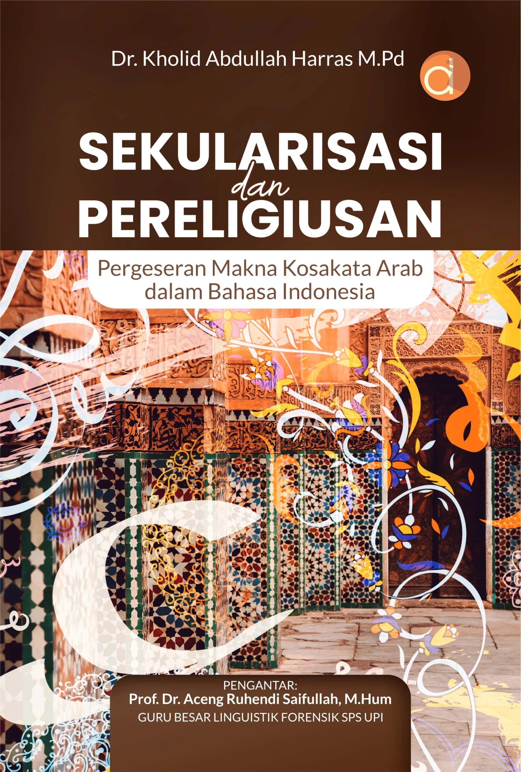 Buku Sekularisasi dan Pereligiusan Pergeseran Makna Kosakata Arab dalam Bahasa Indonesia