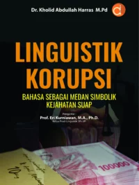 Buku Linguistik Korupsi Bahasa Sebagai Medan Simbolik Kejahatan Suap