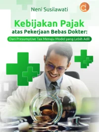 Buku Kebijakan Pajak Atas Pekerjaan Bebas Dokter: Dari Presumptive Tax Menuju Model yang Lebih Adil