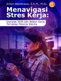 Buku Menavigasi Stres Kerja: Dampak Shift dan Beban Kerja Terhadap Pekerja Wanita