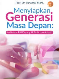 Buku Menyiapkan Generasi Masa Depan: Kurikulum Paud yang Holistik dan Adaptif