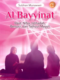 Buku Al Bayyinat Haid, Nifas, Istihadah, Bersuci, dan Tajhizul Mayyit