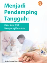 Buku Menjadi Pendamping Tangguh: Menemani Anak Menghadapi Leukemia