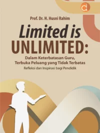 Buku Limited is Unlimited: Dalam Keterbatasan Guru, Terbuka Peluang yang Tidak Terbatas Refleksi dan Inspirasi bagi Pendidik