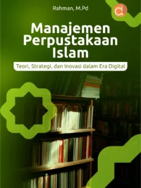 Buku Manajemen Perpustakaan Islam Teori, Strategi, dan Inovasi dalam Era Digital