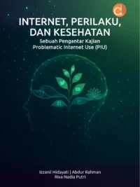 Buku Internet, Perilaku, dan Kesehatan Sebuah Pengantar Kajian Problematic Internet Use (PIU)