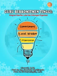 Buku Guru Berkomitmen Tinggi: Integrasi Kearifan Lokal dan Dukungan Organisasi