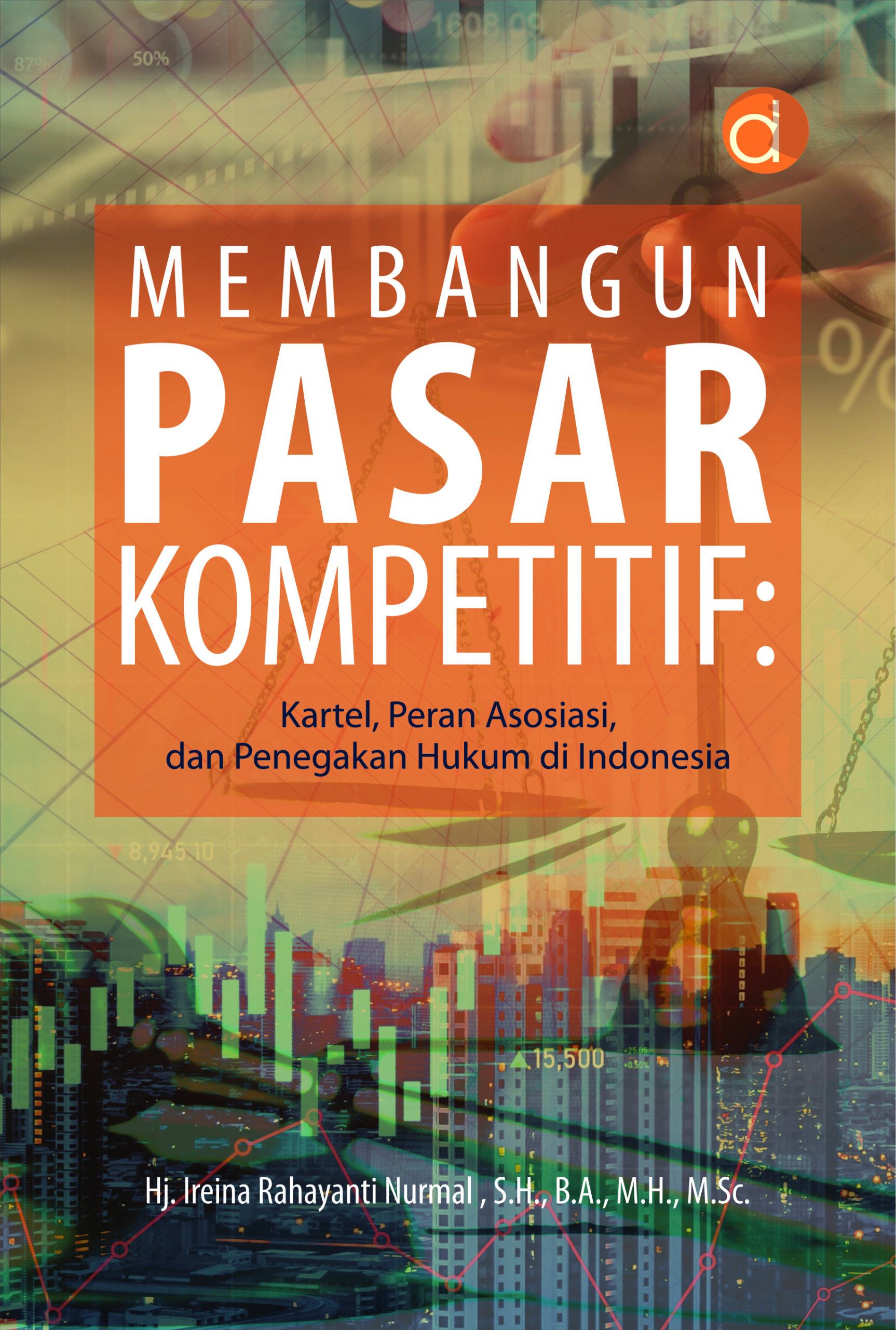 Buku Membangun Pasar Kompetitif: Kartel, Peran Asosiasi, dan Penegakan Hukum di Indonesia