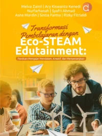 Buku Transformasi Pembelajaran dengan Eco-Steam Edutainment: Panduan Mengajar Mendalam, Kreatif, dan Menyenangkan