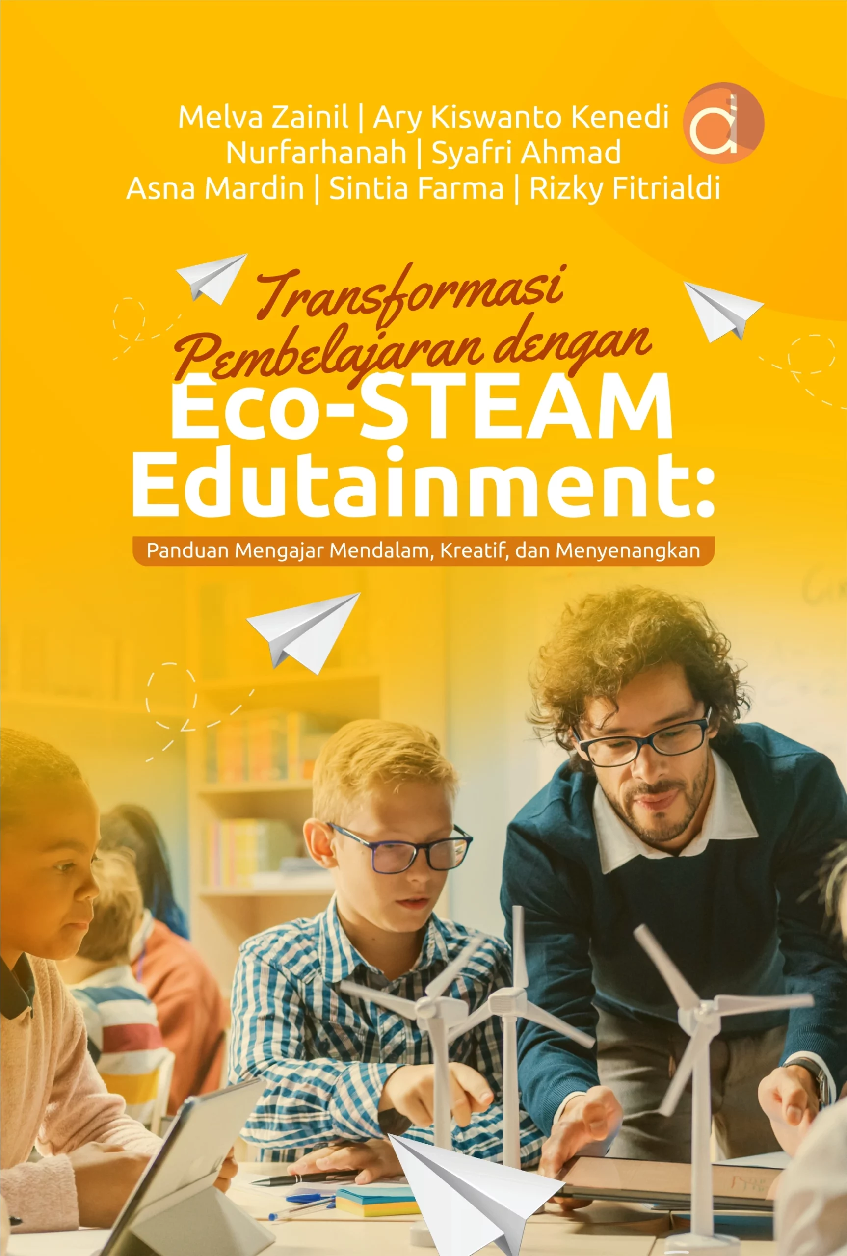 Buku Transformasi Pembelajaran dengan Eco-Steam Edutainment: Panduan Mengajar Mendalam, Kreatif, dan Menyenangkan