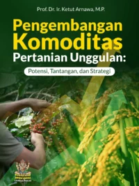 Buku Pengembangan Komoditas Pertanian Unggulan: Potensi, Tantangan, dan Strategi