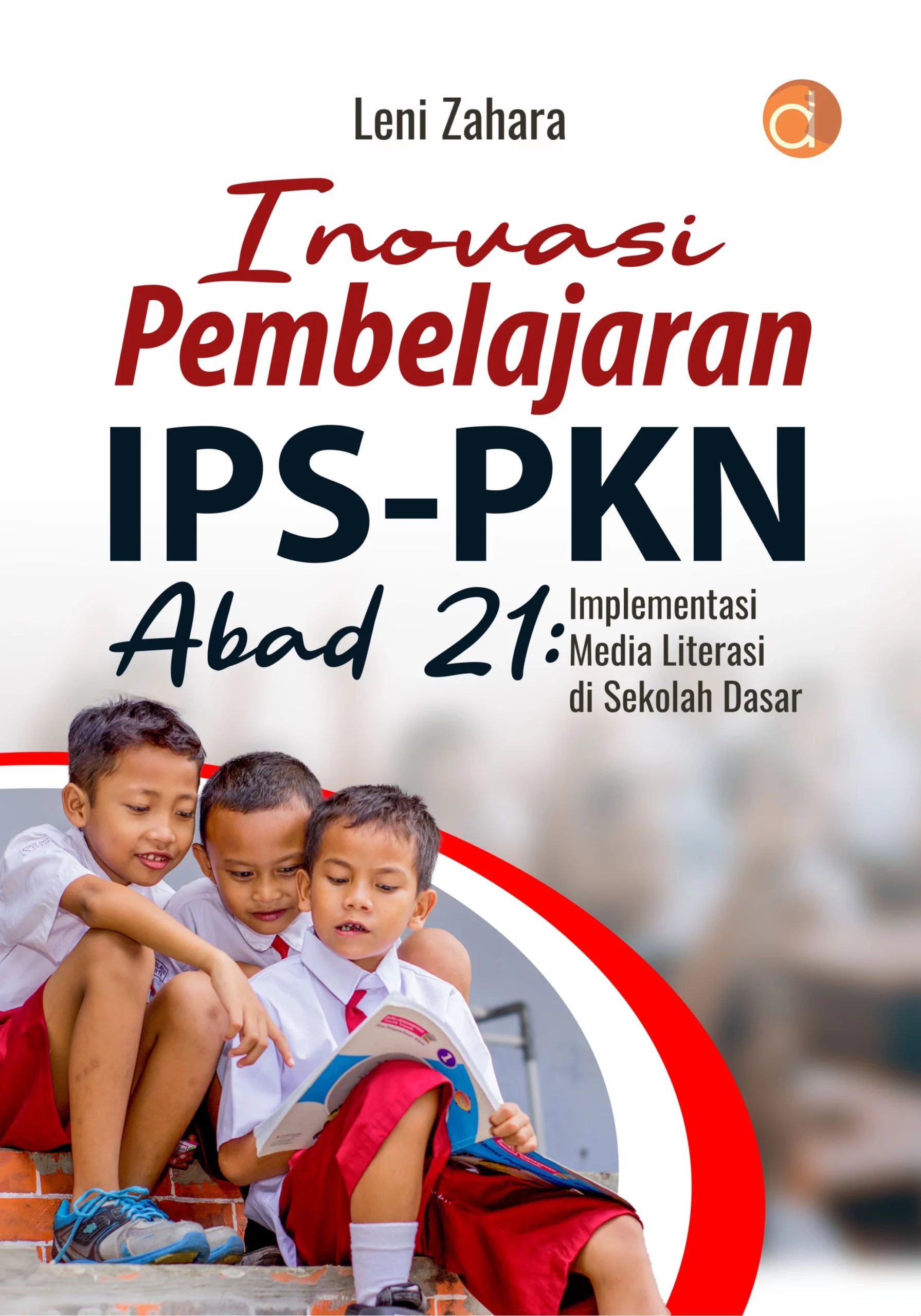 Buku Inovasi Pembelajaran IPS-PKn Abad 21: Implementasi Media Literasi Di Sekolah Dasar