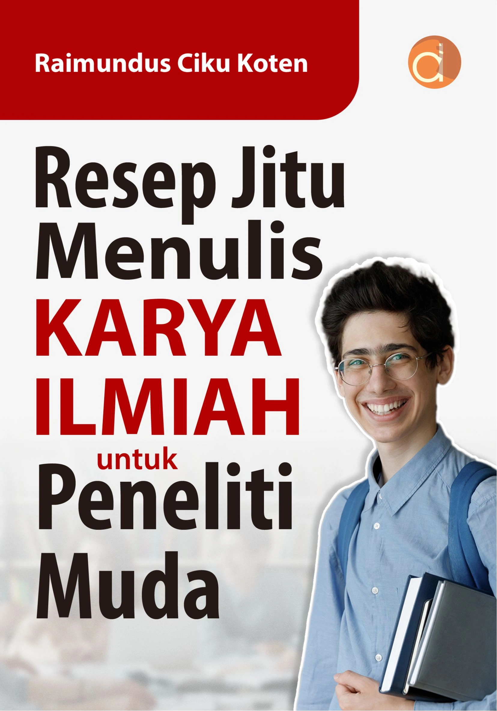 Buku Resep Jitu Menulis Karya Ilmiah untuk Peneliti Muda