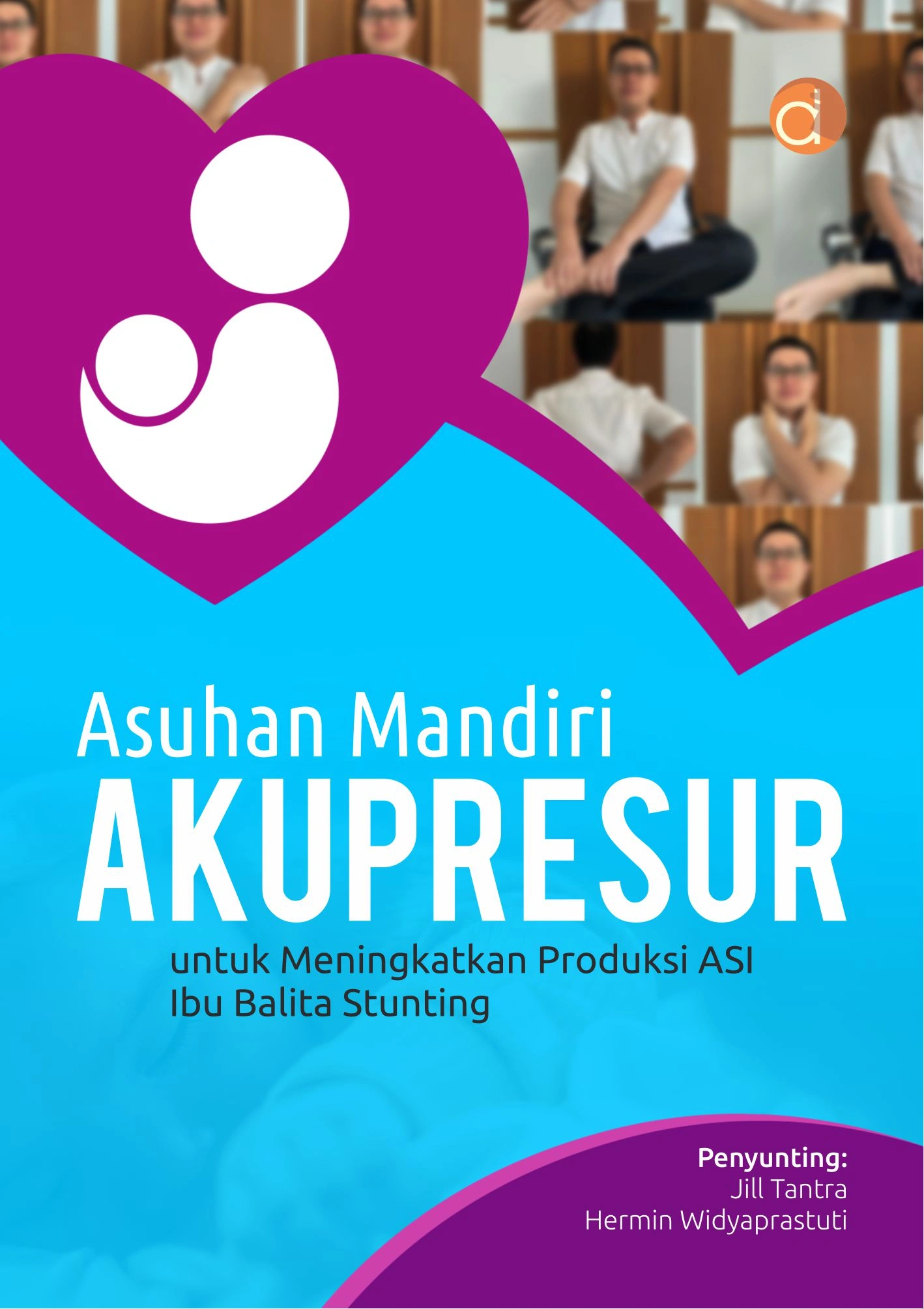 Buku Asuhan Mandiri Akupresur untuk Meningkatkan Produksi ASI Ibu Balita Stunting