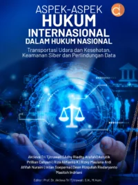 Buku Aspek-Aspek Hukum Internasional dalam Hukum Nasional Transportasi Udara dan Kesehatan, Keamanan Siber dan Perlindungan Data