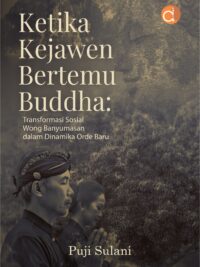 Buku Ketika Kejawen Bertemu Buddha: Transformasi Sosial Wong Banyumasan Dalam Dinamika Orde Baru