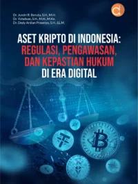 Buku Aset Kripto di Indonesia: Regulasi, Pengawasan, dan Kepastian Hukum di Era Digital