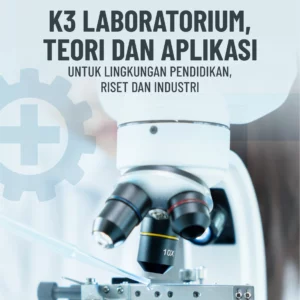 Buku K3 Laboratorium, Teori dan Aplikasi Untuk Lingkungan Pendidikan, Riset dan Industri