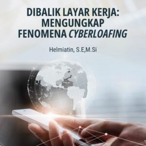 Buku Dibalik Layar Kerja: Mengungkap Fenomena Cyberloafing - TIDAK DIJUAL
