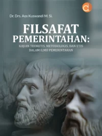 Buku Filsafat Pemerintahan: Kajian Teoretis, Metodologis, dan Etis dalam Ilmu Pemerintahan