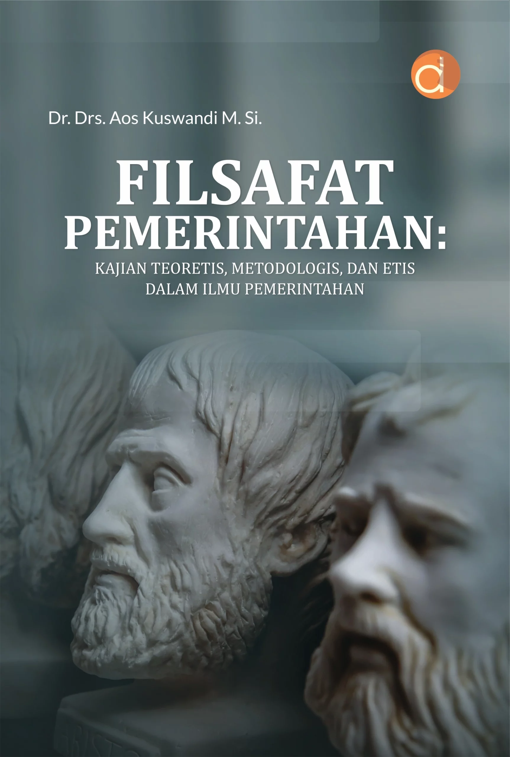 Buku Filsafat Pemerintahan: Kajian Teoretis, Metodologis, dan Etis dalam Ilmu Pemerintahan