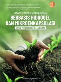 Buku Inovasi Pupuk Ramah Lingkungan Berbasis Hidrogel dan Mikroenkapsulasi untuk Pertanian Berkelanjutan