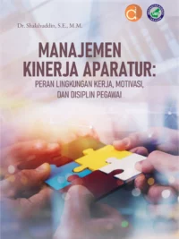 Buku Manajemen Kinerja Aparatur: Peran Lingkungan Kerja, Motivasi, dan Disiplin Pegawai
