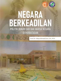 Buku Negara berkeadilan: politik hukum dan hak warga negara di perbatasan