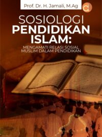 Buku Sosiologi Pendidikan Islam: Mengamati Relasi Sosial Muslim Dalam Pendidikan