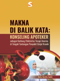Buku Makna di Balik Kata: Konseling Apoteker sebagai Gerbang Efektivitas Terapi Anemia di Tengah Tantangan Penyakit Ginjal Kronik
