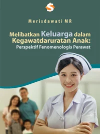 Buku Melibatkan Keluarga dalam Kegawatdaruratan Anak: Perspektif Fenomenologis Perawat