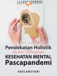 Buku Pendekatan Holistik dalam Menjaga Kesehatan Mental Pascapandemi