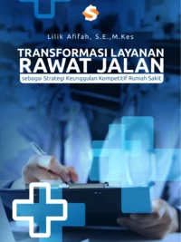 Buku Transformasi Layanan Rawat Jalan sebagai Strategi Keunggulan Kompetitif Rumah Sakit