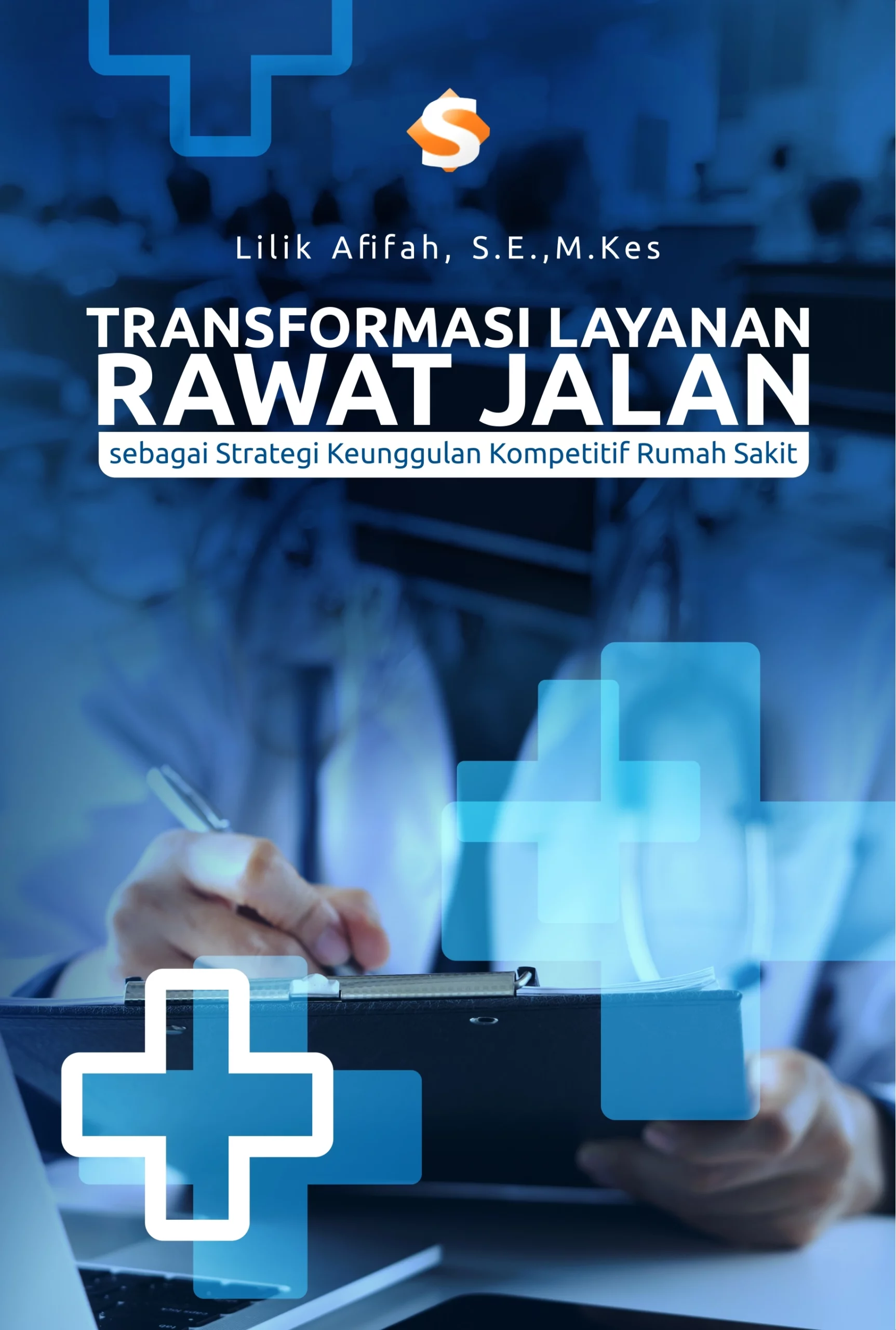 Buku Transformasi Layanan Rawat Jalan sebagai Strategi Keunggulan Kompetitif Rumah Sakit