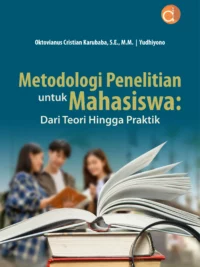 Buku Metodologi Penelitian Untuk Mahasiswa: Dari Teori Hingga Praktik