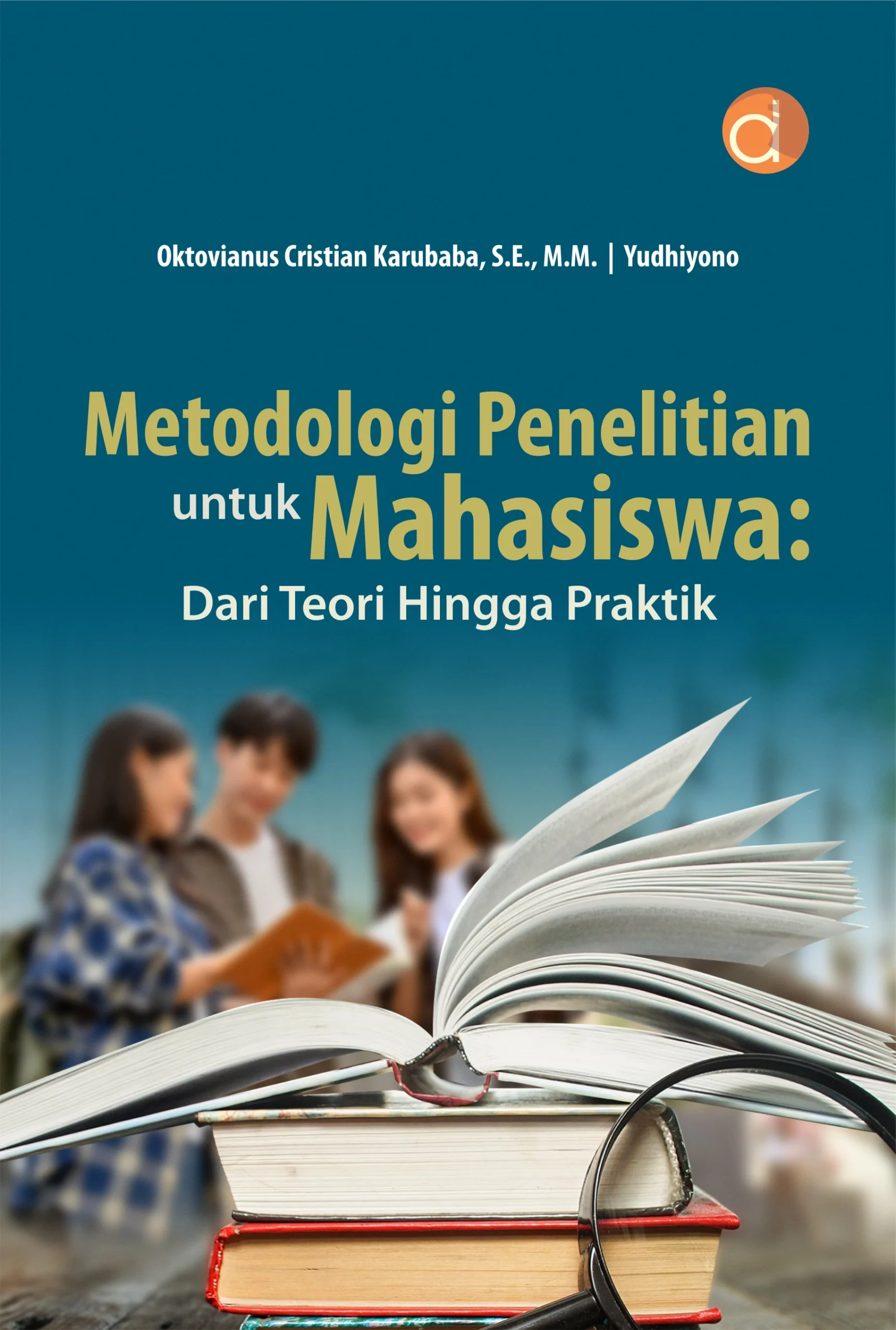 Buku Metodologi Penelitian Untuk Mahasiswa: Dari Teori Hingga Praktik