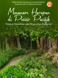 Buku Menanam Harapan di Pesisir Pasifik “Edukasi Pembibitan dan Penanaman Mangrove”