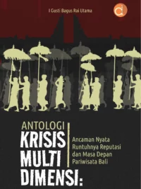 Buku Antologi Krisis Multi Dimensi: Ancaman Nyata Runtuhnya Reputasi dan Masa Depan Pariwisata Bali