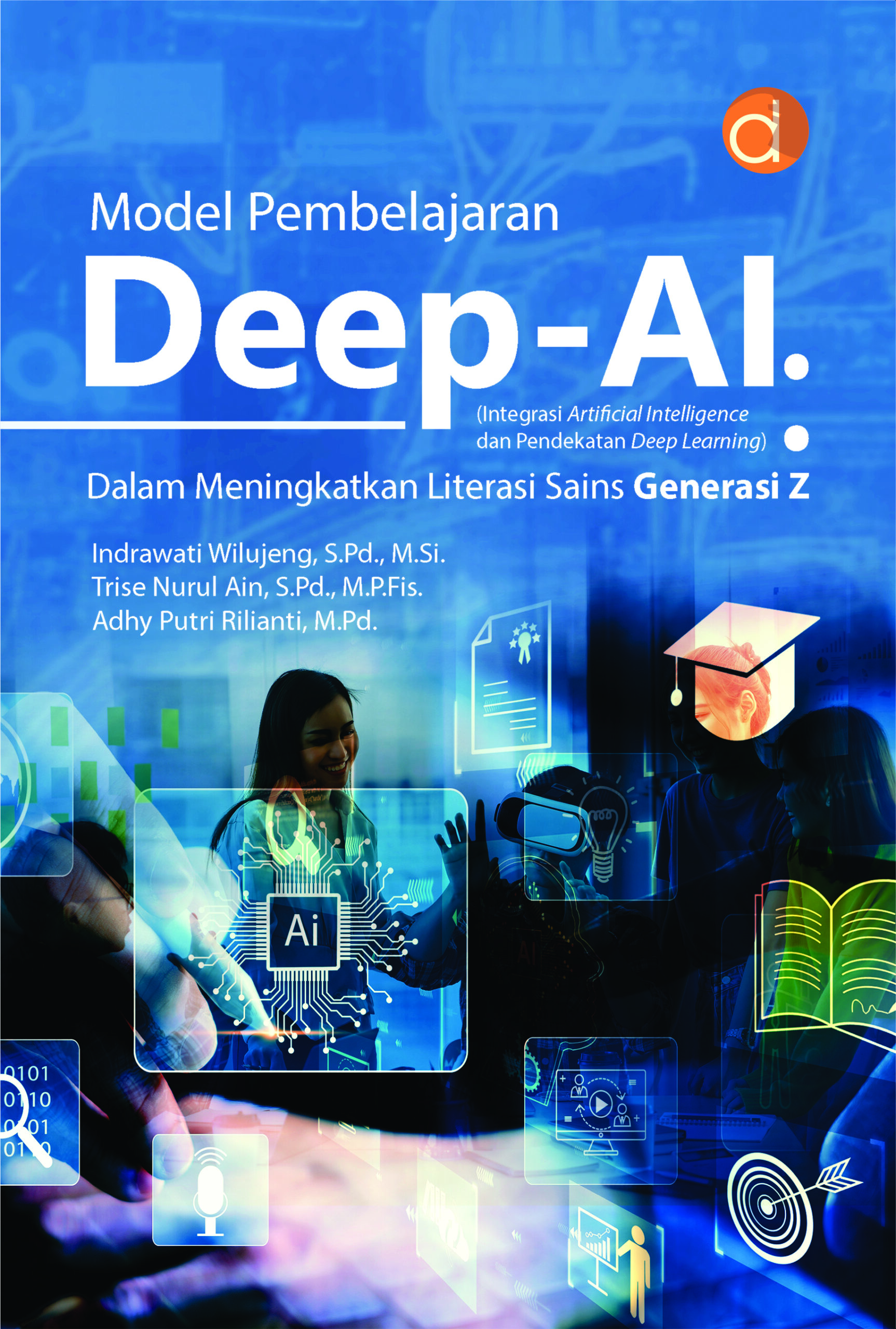 Buku Model Pembelajaran Deep-AI (Integrasi Artificial Intelligence dan Pendekatan Deep Learning): Dalam Meningkatkan Literasi Sains Generasi Z