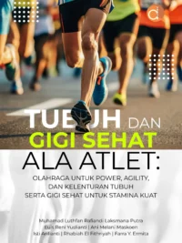 Buku Tubuh dan Gigi Sehat Ala Atlet: Olahraga Untuk Power, Agility, dan Kelenturan Tubuh Serta Gigi Sehat Untuk Stamina Kuat