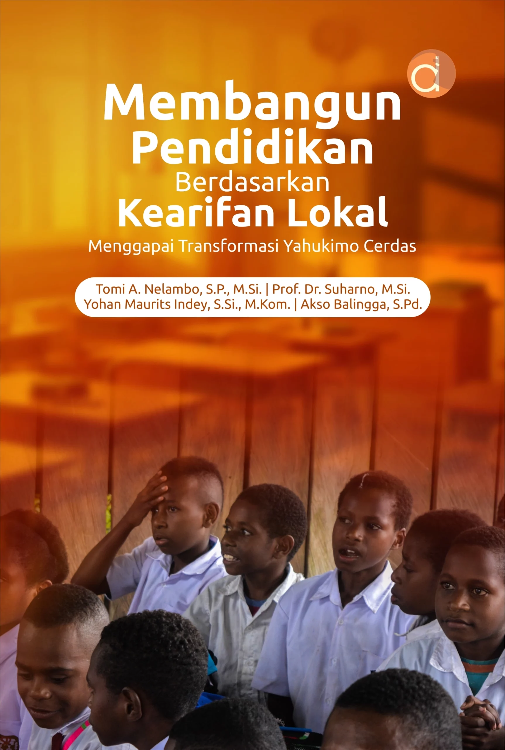 Buku Membangun Pendidikan Berdasarkan Kearifan Lokal Menggapai Transformasi Yahukimo Cerdas