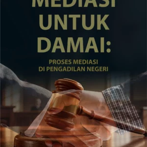 Buku Mediasi untuk Damai: Proses Mediasi di Pengadilan Negeri