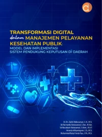 Buku Transformasi Digital dalam Manajemen Pelayanan Kesehatan Publik: Model dan Implementasi Sistem Pendukung Keputusan di Daerah