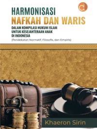Buku Harmonisasi Nafkah dan Waris Dalam Kompilasi Hukum Islam untuk Kesejahteraan Anak di Indonesia (Pendekatan Normatif, Filosofis, dan Empiris)