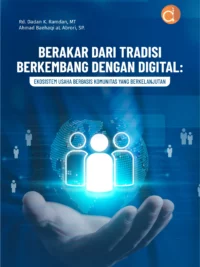Buku Berakar dari Tradisi Berkembang dengan Digital: Ekosistem Usaha Berbasis Komunitas yang Berkelanjutan