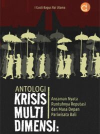 Buku Antologi Krisis Multi Dimensi: Ancaman Nyata Runtuhnya Reputasi dan Masa Depan Pariwisata Bali
