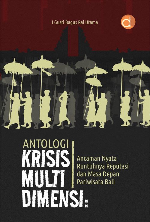 Buku Antologi Krisis Multi Dimensi: Ancaman Nyata Runtuhnya Reputasi dan Masa Depan Pariwisata Bali